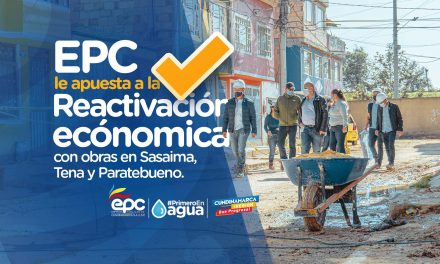 EPC LE APUESTA A LA REACTIVACIÓN ECÓNOMICA DE OBRAS EN SASAIMA, TENA Y PARATEBUENO